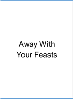 Away With Your Feasts